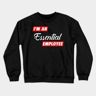 I am an Essential Employee Crewneck Sweatshirt